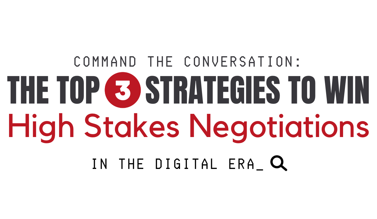 Command the Conversation_ The Top 3 Strategies to Win High Stakes Negotiations in the Digital Era